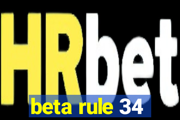 beta rule 34